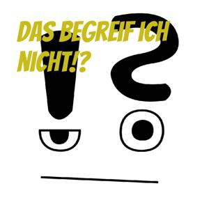 Das begreif ich nicht!?