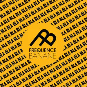 Aujourd'hui on parle de - Fréquence Banane