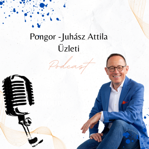 Pongor-Juhász Attila Üzleti Podcast