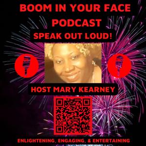 BOOM IN YOUR FACE PODCAST 🎤 HOSTED BY MARY KEARNEY