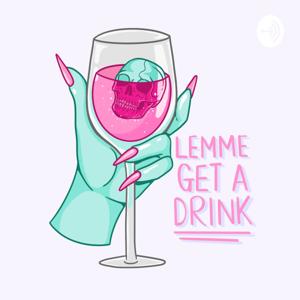 Lemme Get A Drink Podcast