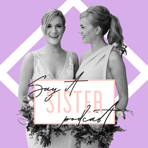 Say It Sister Podcast