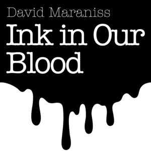 David Maraniss, Ink in Our Blood