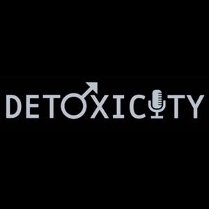 Detoxicity: By Men, About Men, For Everyone