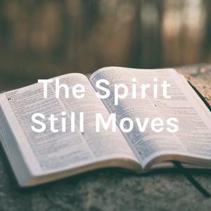 The Spirit Still Moves