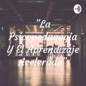 "La Psicopedagogía Y El Aprendizaje Acelerado"