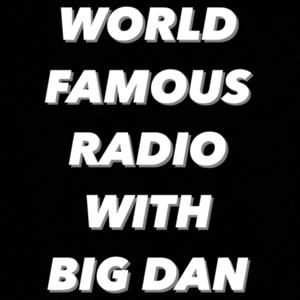 WORLD FAMOUS RADIO WITH BIG DAN