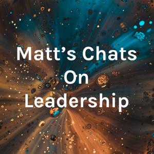 Matt's Chats On Leadership