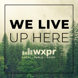 WXPR We Live Up Here by WXPR Public Radio