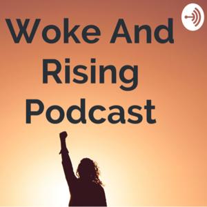 Woke And Rising! - Podcast