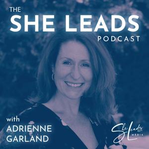 The She Leads Podcast: Real Conversations with Women Entrepreneurs by Adrienne Garland