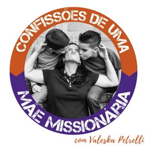 Confissões de uma Mãe Missionária｜Valeska Petrelli