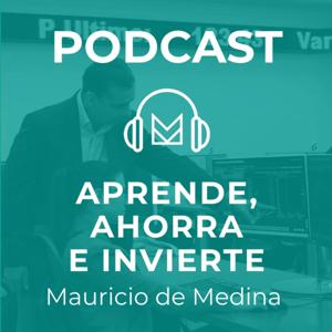 Aprende, ahorra e invierte con Mauricio de Medina