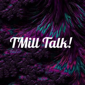 TMill Talk!