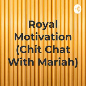 Royal Motivation (Chit Chat With Mariah)