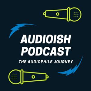 Audioish Podcast The Beginner Audiophile Journey Learning about streaming music, headphones, cables and more