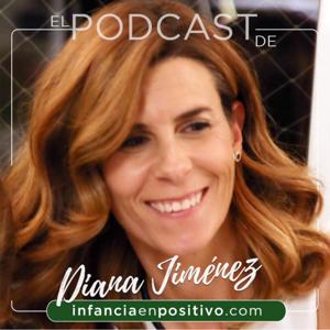 El podcast de Diana Jiménez de InfanciaenPositivo.com ⭐