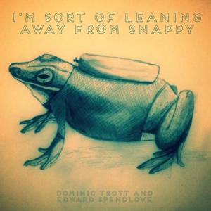 I'm Sort Of Leaning Away From Snappy