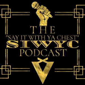 The "Say It With Ya Chest" Podcast