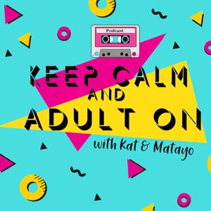 Keep Calm and Adult On with Kat & Matayo