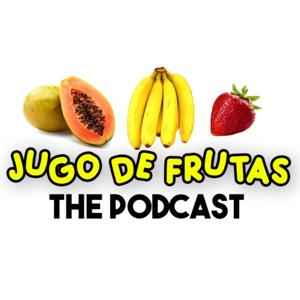 JUGO DE FRUTAS - EL PODCAST