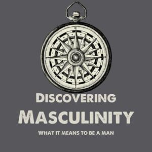 Discovering Masculinity: What It Means To Be A Man