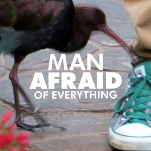 Man Afraid of Everything