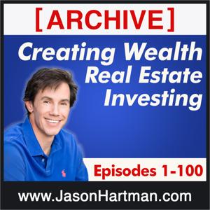 Creating Wealth Real Estate Investing - Archive Episodes 1-100