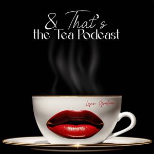 And That’s the Tea Podcast