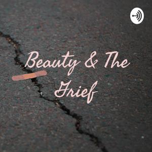 Beauty & The Grief