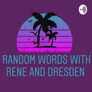 Random Words With Rene And Dresden