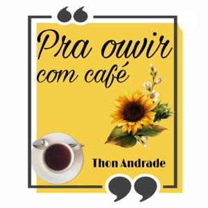 PRA OUVIR COM CAFÉ!