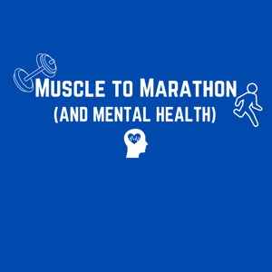 Muscle to Marathon (and Mental Health)