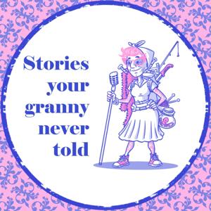 Stories your granny never told