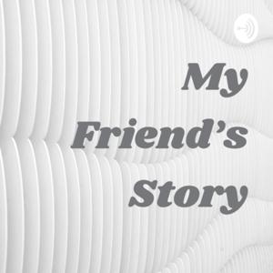 My Friend’s Story
