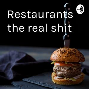 Restaurants the real shit