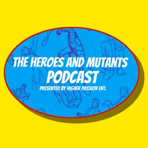 The Heroes & Mutants Podcast