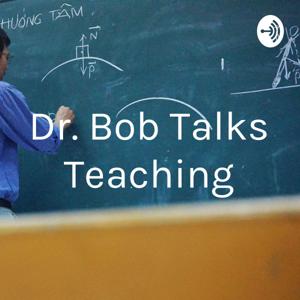 Dr. Bob Talks Teaching