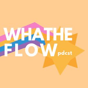 Whatheflow Podcast