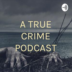 A TRUE CRIME PODCAST