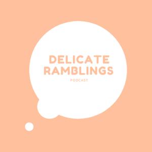 Delicate Ramblings