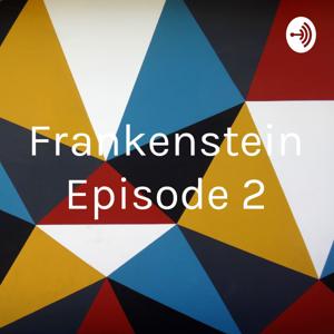 Frankenstein Episode 2