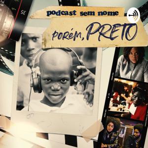 Podcast sem nome. Porém, Preto