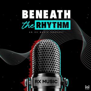 Beneath the Rhythm | An RX Music Podcast