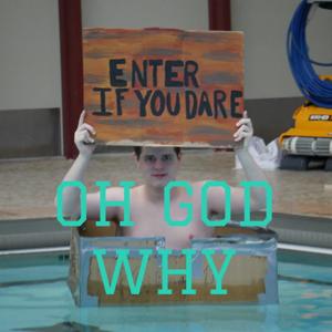 OH GOD WHY