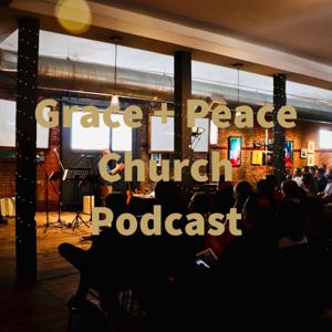Grace + Peace Church Podcast