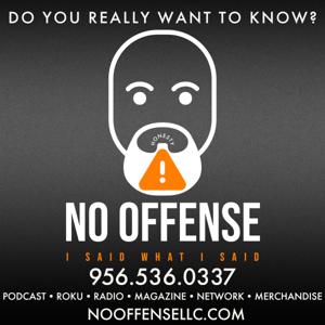 NO OFFENSE LLC Presents The No Offense Podcast