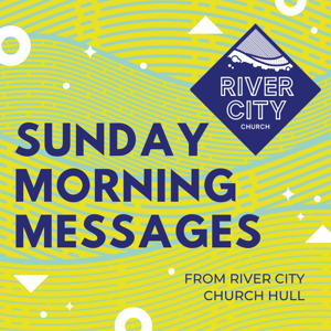 River City Church Hull Sunday Messages