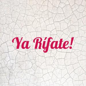 Ya Rífate!
