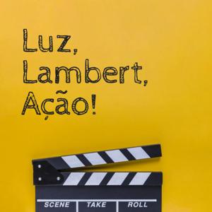 Luz, Lambert, Ação!